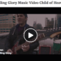Calling Glory Music Video Child of Heaven